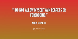 quote Mary Chesnut i do not allow myself vain regrets 71202 png