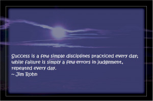 ... while failure is simply a few errors in judgement, repeated every day