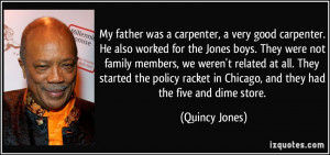 was a carpenter, a very good carpenter. He also worked for the Jones ...