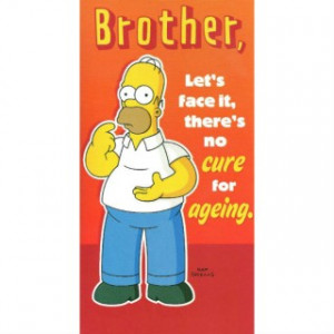 ... There's No Cure For Ageing' Mens Birthday Card - Homer Simpson Design