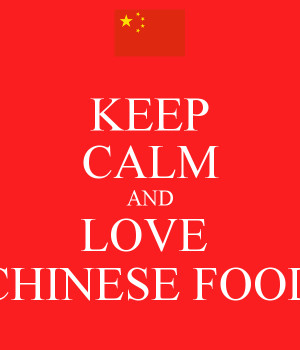 KEEP CALM AND LOVE CHINESE FOOD