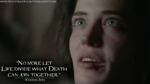 ... Death can join together. Vanessa Ives Quotes, Penny Dreadful Quotes