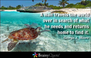man travels the world over in search of what he needs and returns ...