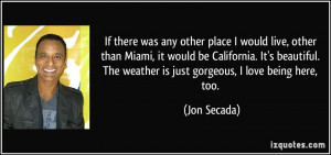 If there was any other place I would live, other than Miami, it would ...
