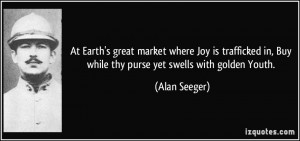 At Earth's great market where Joy is trafficked in, Buy while thy ...