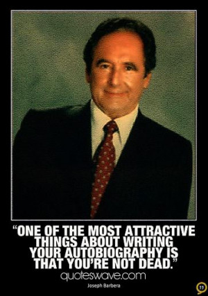 One of the most attractive things about writing your autobiography is ...