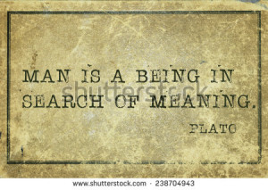 Man is a being in search of meaning ancient Greek philosopher Plato