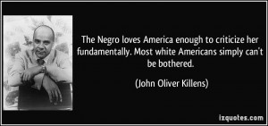 ... Most white Americans simply can't be bothered. - John Oliver Killens