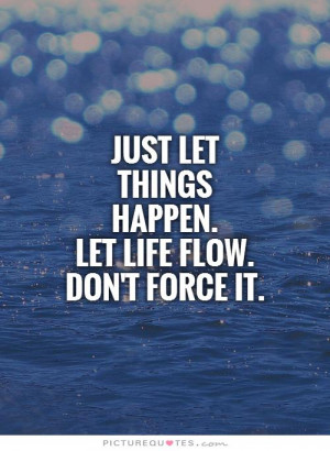 Life Quotes Letting Go Quotes Relax Quotes Go With The Flow Quotes ...