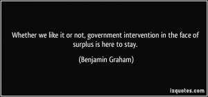 ... intervention in the face of surplus is here to stay. - Benjamin Graham