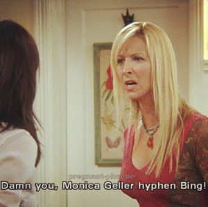Monica Geller hyphen Bing!