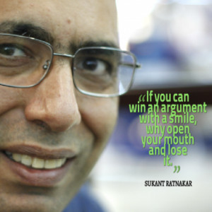 ... you can win an argument with a smile, why open your mouth and lose it