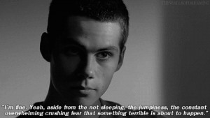 Stiles: I'm fine. Yeah, aside from the not sleeping, the jumpiness ...