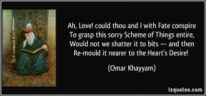 Ah, Love! could thou and I with Fate conspireTo grasp this sorry ...