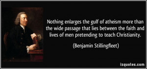 Nothing enlarges the gulf of atheism more than the wide passage that ...