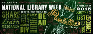 ... Library Week, April 12-18, 2015,Unlimited possibilites @ your library