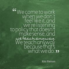 Love this quote from Rita F. Pierson!