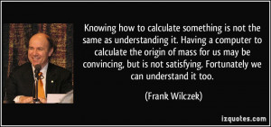 Knowing how to calculate something is not the same as understanding it ...