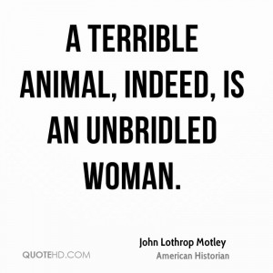 Terrible Animal, Indeed Is An Unbridled Woman - Animal Quote