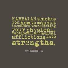 Kabbalah teaches you how to map out a process of transforming your ...
