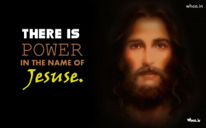 Quotes Like There is Power in the Name of Jesus by Jesus Christ Face ...