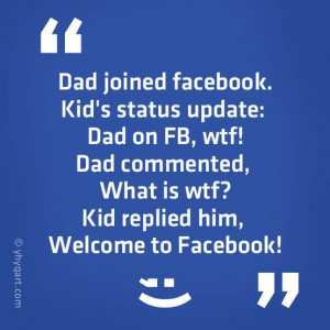 Dad joined Facebook. Kid's status update: Dad on FB, wtf!