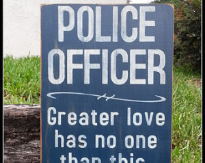 ... Love, Polic e, LEO, John 15:13, Law Enforcement, Distressed Signs