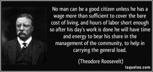 No man can be a good citizen unless he has a wage more than sufficient ...