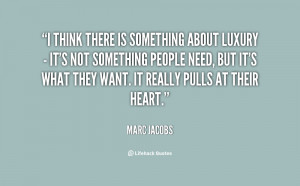 quote-Marc-Jacobs-i-think-there-is-something-about-luxury-131439_2.png