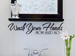 wall quote sticker decal wash your hands mom said so bathroom wall ...