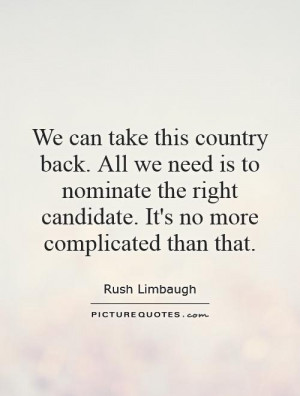 We can take this country back. All we need is to nominate the right ...