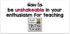 How to be unshakeable in your enthusiasm for teaching