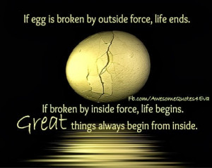 if egg is broken by outside force life ends if broken by inside force ...