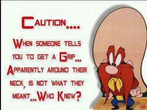 Caution when someone tells you to get a grip
