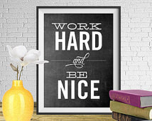 Work Hard and Be Nice - Printable a rt wall decor, Inspirational quote ...