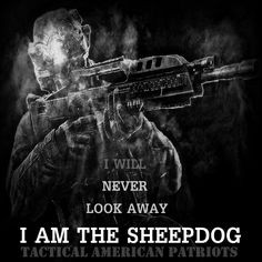 am the sheepdog. https://www.facebook.com/TacticalAmericanPatriots
