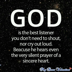 ... He Hears Even the Very Silent Prayer Of a Sincere Heart ~ Life Quote