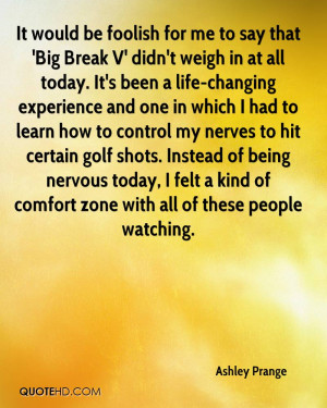 It would be foolish for me to say that 'Big Break V' didn't weigh in ...