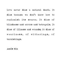 Love never dies a natural death. (Anais Nin) More