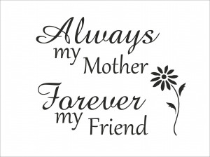 my mother my friend always my mother forever my friend beautiful quote ...