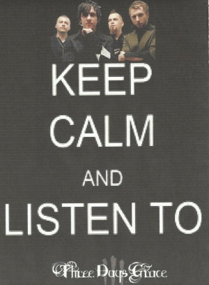 Keep calm and listen to Three Days Grace by ninjasoxs