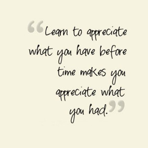 Appreciate What You Have Quotes life quotes sayings poems