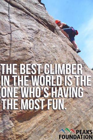 The best climber in the world is the one who's having the most fun!