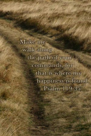 Make me walk along the path of your commands, for that is where my ...