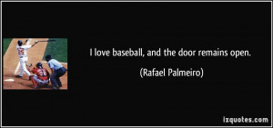 love baseball, and the door remains open. - Rafael Palmeiro