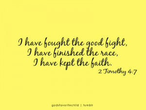 Have Fought The Good Fight , I have finished the race, I have kept ...