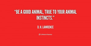 quote-D.-H.-Lawrence-be-a-good-animal-true-to-your-3-200190.png