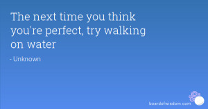 The next time you think you're perfect, try walking on water