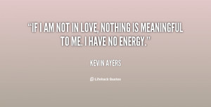 quote-Kevin-Ayers-if-i-am-not-in-love-nothing-147881.png
