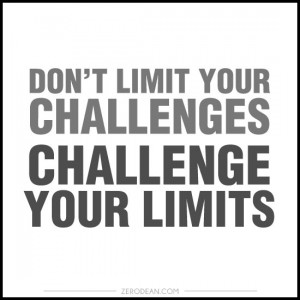 Don’t limit your challenges. Challenge your limits.’